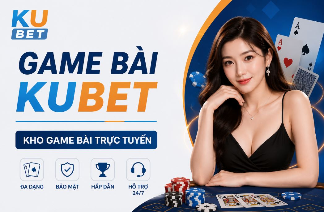 Game bài kubet-  thế giới giải trí hàng đầu