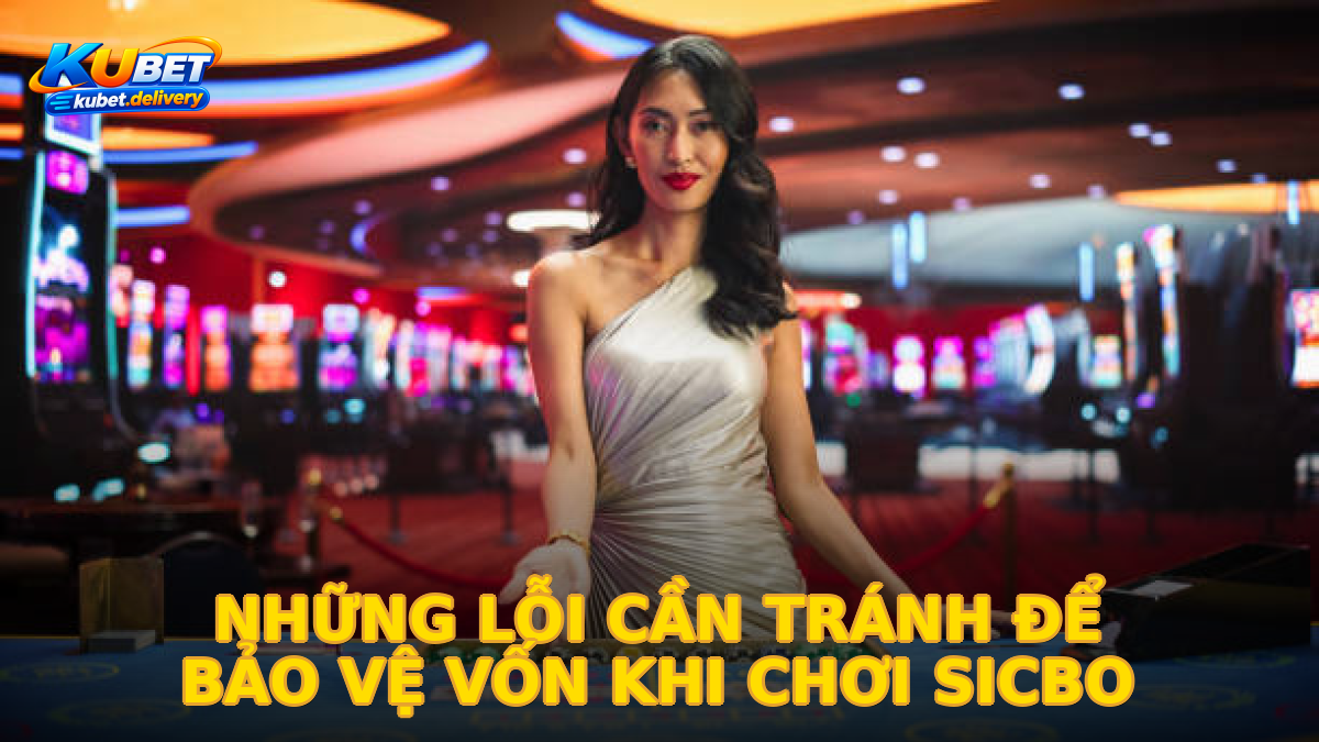 Những lỗi cần tránh để bảo vệ vốn khi chơi Sicbo