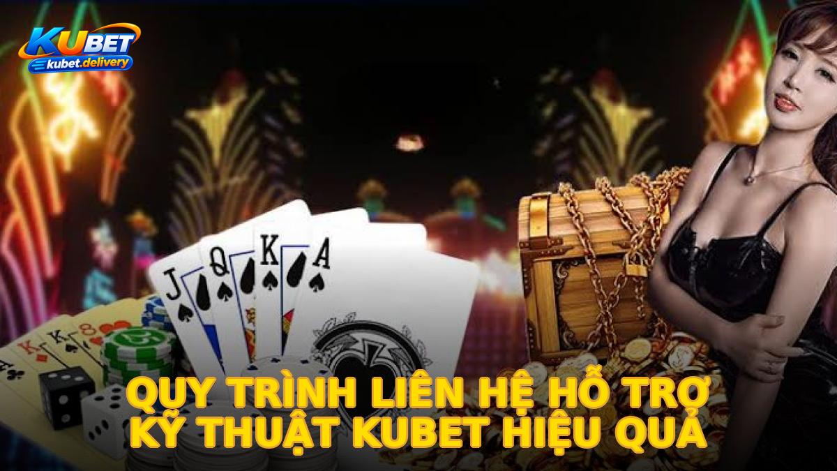 Quy trình liên hệ hỗ trợ kỹ thuật KUBET hiệu quả